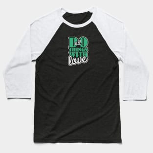 Do All Things With Love Baseball T-Shirt